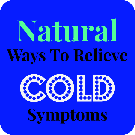 Natural Ways To Relieve Cold Symptoms
